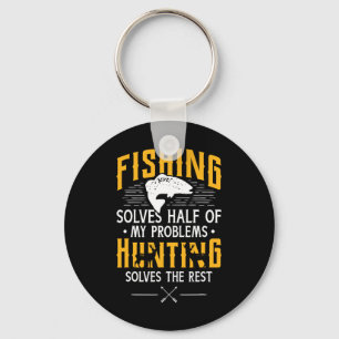 Fishing And Hunting Solve My Problems - Funny Gift Keychain