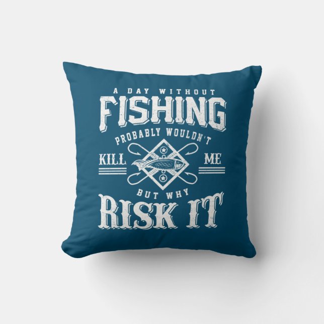 Fishing Art A Day Without Fishing Time Throw Pillow (Front)