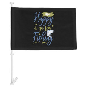Fishing Art Be Happy Go For Fishing Car Flag