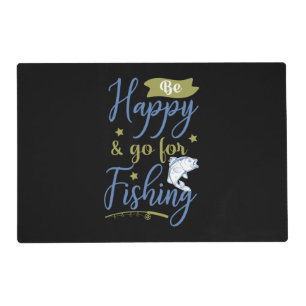 Fishing Art Be Happy Go For Fishing Placemat
