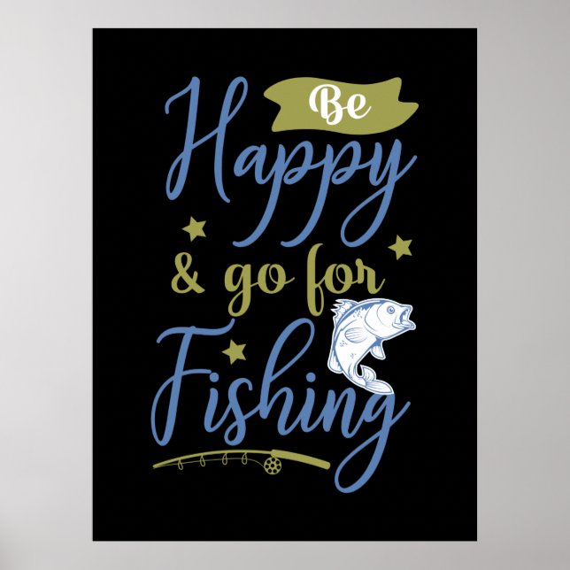Fishing Art Be Happy Go For Fishing Poster (Front)