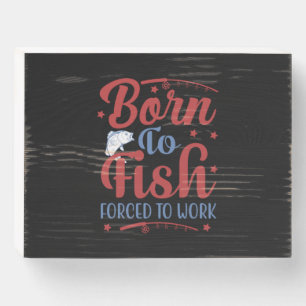 Fishing Art Born To Fish Wooden Box Sign