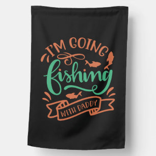 Fishing Art I Am Going Fishing With Daddy House Flag