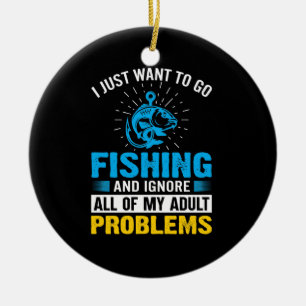 Fishing Art I Just Want To Go Fishing Ceramic Ornament