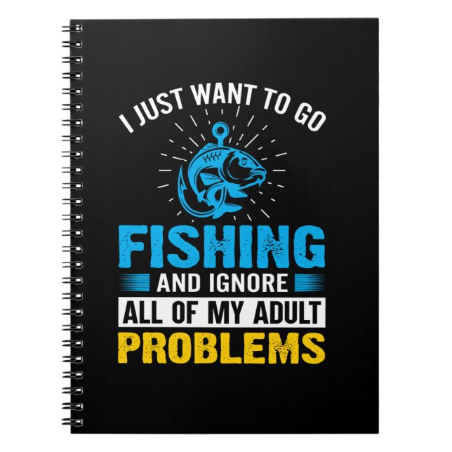 Fishing Art I Just Want To Go Fishing Notebook (Front)