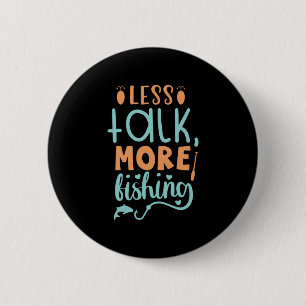 Fishing Art Less Talk More Fishing Button