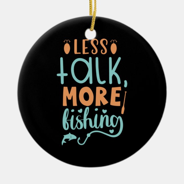 Fishing Art Less Talk More Fishing Ceramic Ornament (Front)