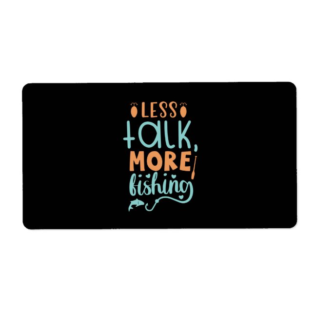 Fishing Art Less Talk More Fishing Label (Front)