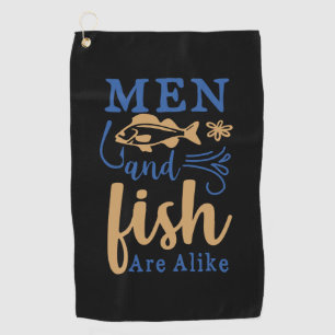 Fishing Art Men And Fish Are A Like Golf Towel