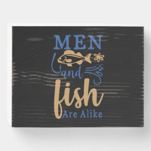Fishing Art Men And Fish Are A Like Wooden Box Sign
