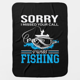 Fishing Art Sorry I Was Fishing Baby Blanket
