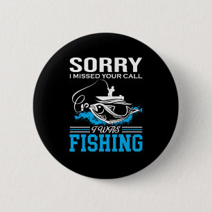 Fishing Art Sorry I Was Fishing Button