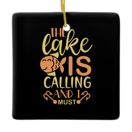 Fishing Art The Lake Is Calling and I Must Go Ceramic Ornament