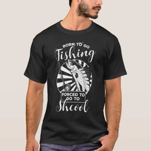 Fishing Bass  Fish Fisherman Kids Born To Go Fishi T_Shirt