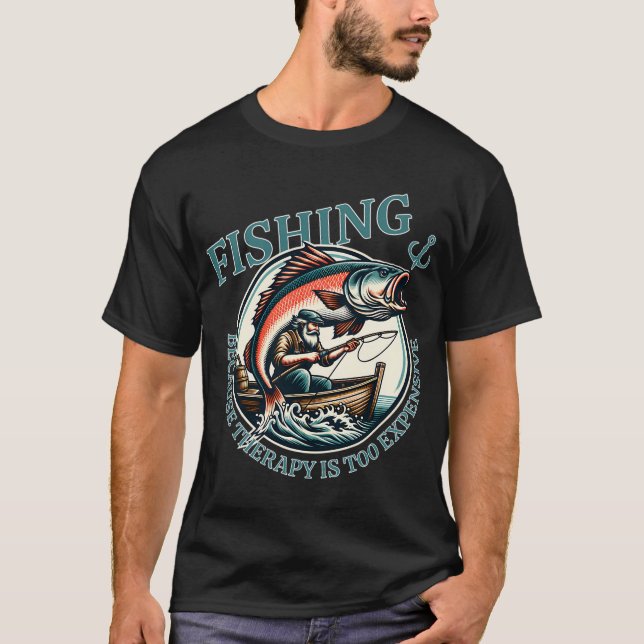Fishing: Because Therapy Is Too Expensive T-Shirt (Front)