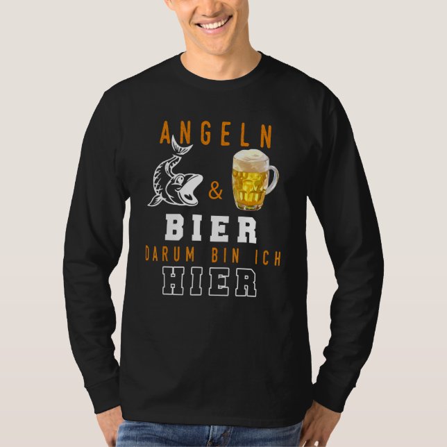 Fishing & Beer Darum Bin Ich Hier  I Angler Fische T-Shirt (Front)