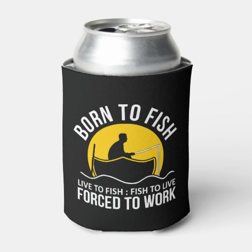 Fishing _ born to fish _ shirt can cooler