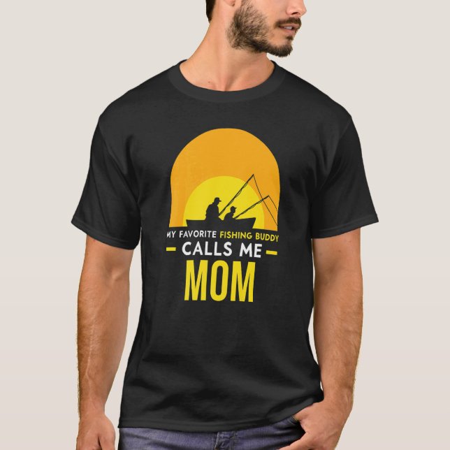 Fishing Buddy Calls Me Mom Fisher Fish Friend Trip T-Shirt (Front)