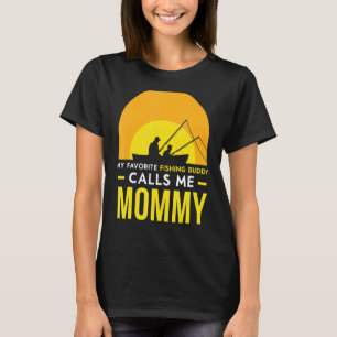 Fishing Buddy Calls Me Mommy Friend Fish Fisher Tr T-Shirt