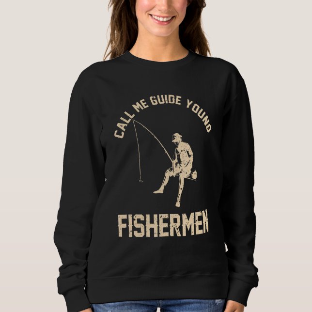 Fishing Call me guide young fishermen 1 Sweatshirt (Front)