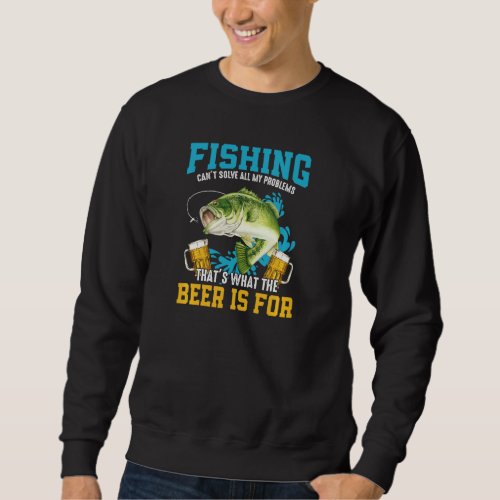 Fishing Cant Solve All My Problems Thats What The Sweatshirt