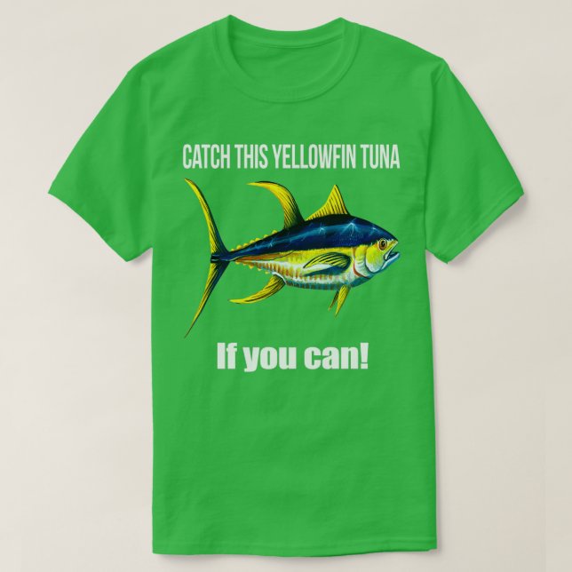 Fishing Catch This Yellowfin Tuna If You Can T-Shirt (Design Front)