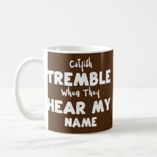Fishing Catfish Tremble When They Hear My Name Coffee Mug