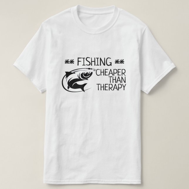 "FISHING: Cheaper than therapy" T-Shirt (Design Front)