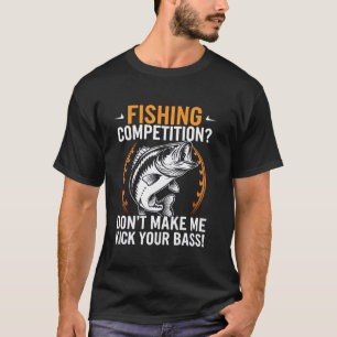 Fishing Competition Humor - Kick Your Bass Quote T-Shirt