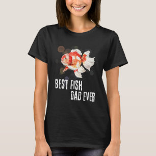 Fishing Dad  Best Fish Dad Ever Goldfish Father s  T-Shirt