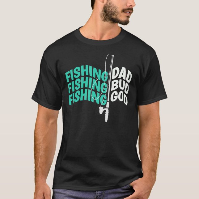 Fishing Dad Bud God Funny Fathers Camping Fishing T-Shirt (Front)