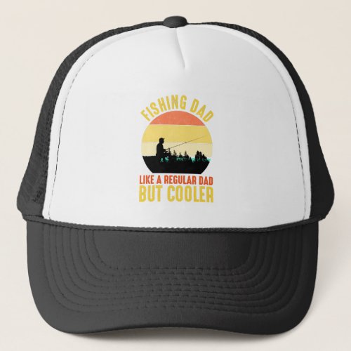Fishing Dad _ Like A Regular Dad But Cooler Trucker Hat