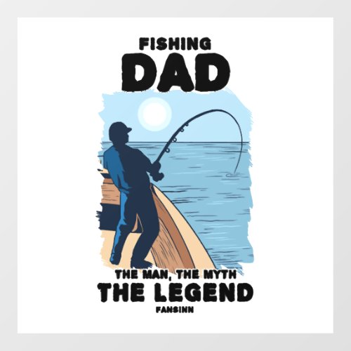 Fishing Dad The Man The Myth The Legend Wall Decal