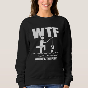 Fishing Dad WTF Where is the Fish Father's Day   2 Sweatshirt