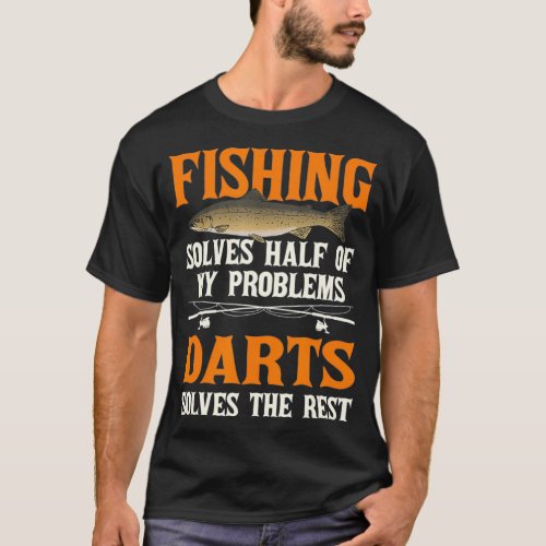 Fishing  Darts Solve My Problems Fisherman T_Shirt
