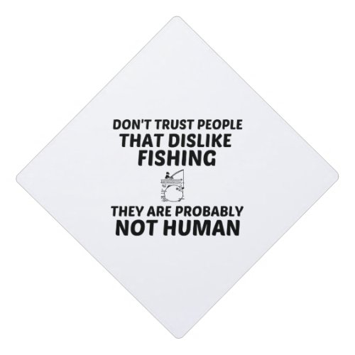 FISHING DISLIKE NOT HUMAN GRADUATION CAP TOPPER