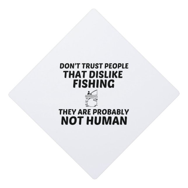 FISHING DISLIKE NOT HUMAN GRADUATION CAP TOPPER (Front)