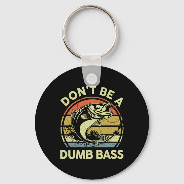 Fishing- Dont Be Dumb B Funny Dad  Keychain (Front)