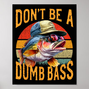 Fishing-dont Be Dumb B Funny Gift  Poster