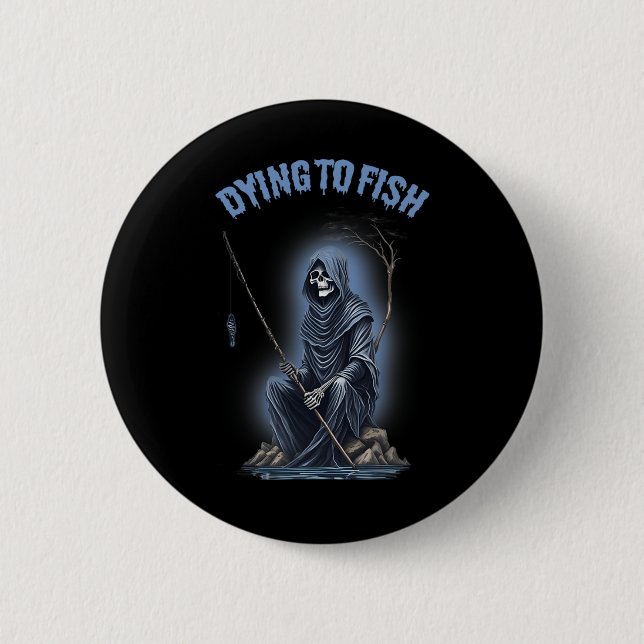 Fishing Dying To Fish Reaper Horror Halloween  Button (Front)