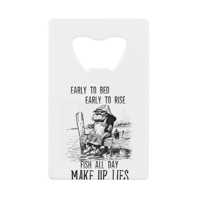 Fishing Early to bed Make up lies Credit Card Bottle Opener (Front)