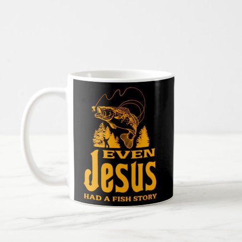 Fishing Even Jesus Had A Fish Story Coffee Mug