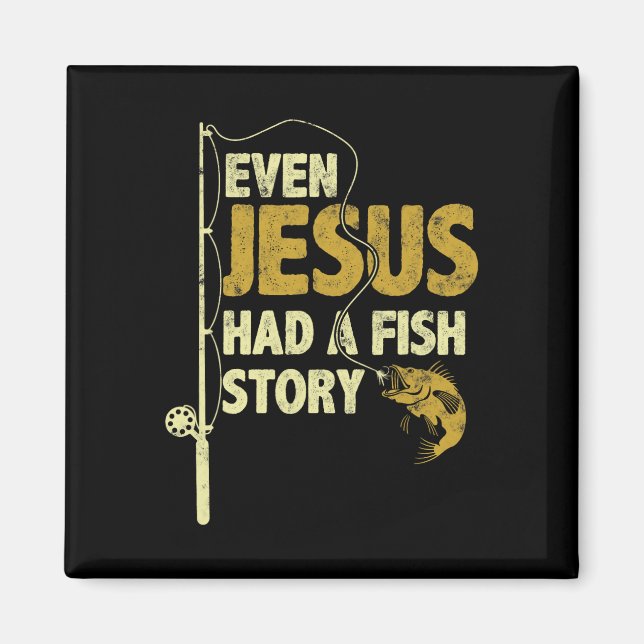 Fishing Even Jesus Had A Fish Story Funny Fishing  Magnet (Front)