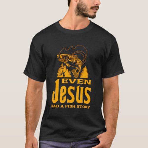 Fishing Even Jesus Had A Fish Story T_Shirt