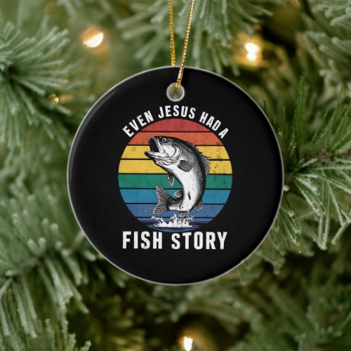 Fishing Even Jesus Had Fish Story Bass Fish Funny  Ceramic Ornament
