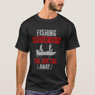 Fishing every day keeps the doctor away T-Shirt