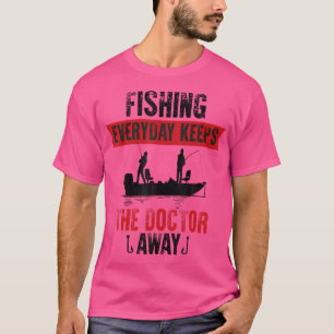 Fishing Everyday Keeps The Doctor Away Fishermen T-Shirt