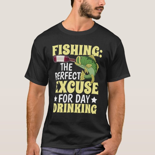 Fishing excuse for day drinking  Design for fisher T-Shirt (Front)