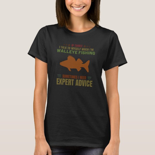 Fishing Expert Advice Women Men Warm Walleye Fishi T-Shirt (Front)