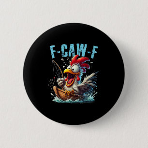 Fishing F-Caw-F Funny Chicken Scream Humor Button
